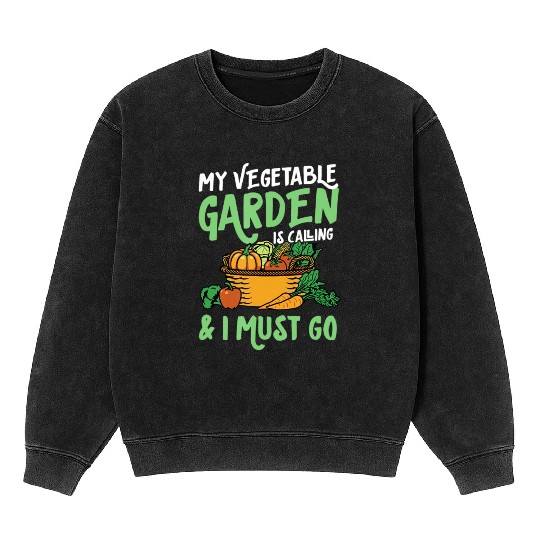 My Vegetable Garden Is Calling And I Must Go Cute Mineral Wash Sweatshirts