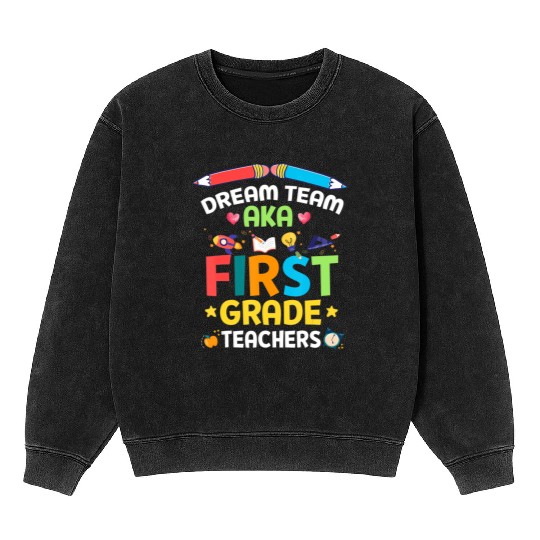 Dream Team Aka First Grade Teachers Back To School Mineral Wash Sweatshirts