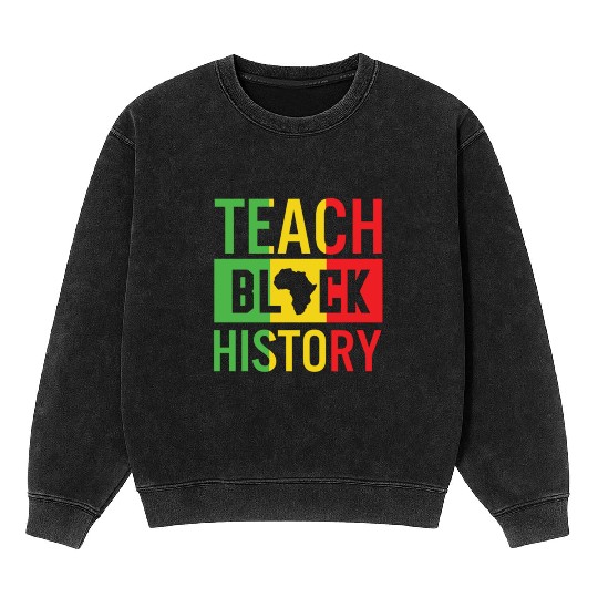 Teach Black History African American Juneteenth Mineral Wash Sweatshirts