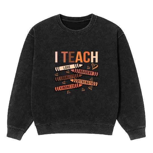 I Teach Love Bravery Equality Black African Americ Mineral Wash Sweatshirts