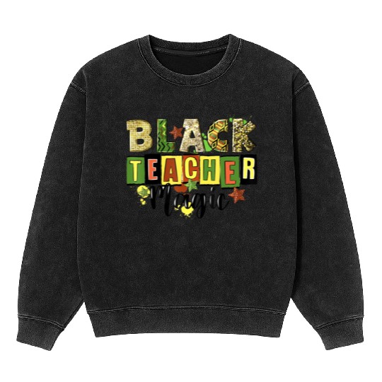 Black Teacher Magic Mineral Wash Sweatshirts Teacher Black History Me