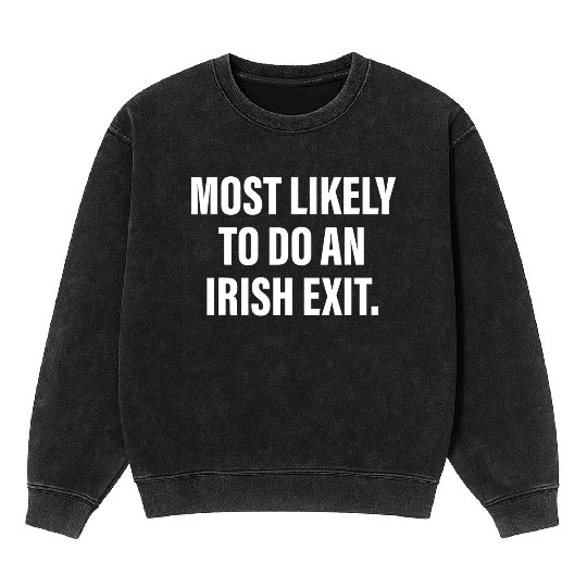 Most Likely To Do An Irish Exit Mineral Wash Sweatshirts