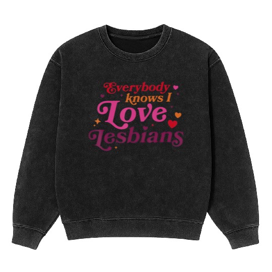 Everybody Knows I Love Lesbians Mineral Wash Sweatshirts