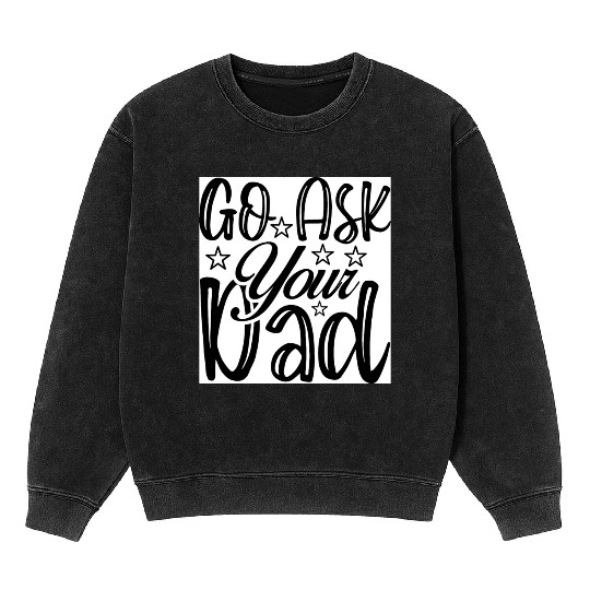 Go Ask Your Dad Mineral Wash Sweatshirts