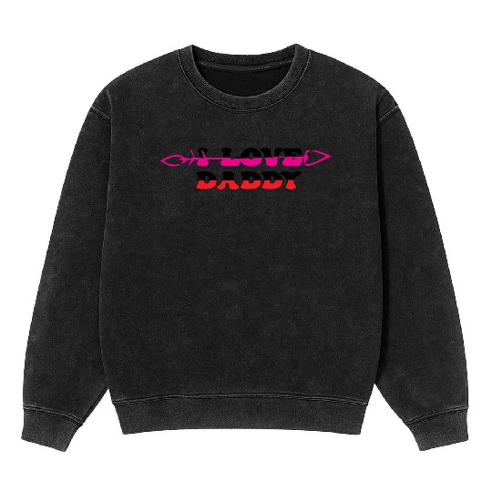 I Love Daddy Mineral Wash Sweatshirts