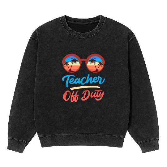 Teacher off duty teacher on vacation Teacher Mineral Wash Sweatshirts