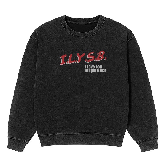 ILYSB I love you stupid Mineral Wash Sweatshirts