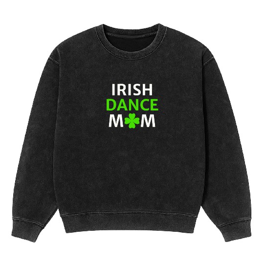 Irish Dance Mom St Patty's Day St Paddys Outfit Mineral Wash Sweatshirts