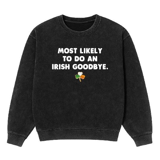 Most Likely To Do An Irish Goodbye Mineral Wash Sweatshirts