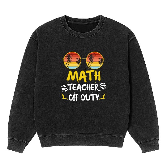 Vacation math teacher off duty mathematics teacher Mineral Wash Sweatshirts