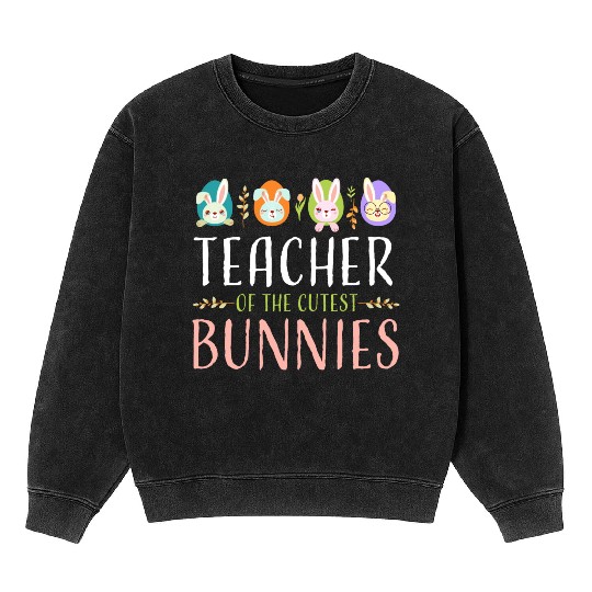 Teacher Of The Cutest Bunnies, Smart Bunny Teacher Mineral Wash Sweatshirts