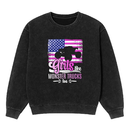 Girls Like Monster Trucks Too Girls Monster Truck Mineral Wash Sweatshirts