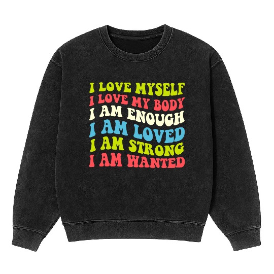 I Love Myself I Love My Body I Am Enough I Am Love Mineral Wash Sweatshirts
