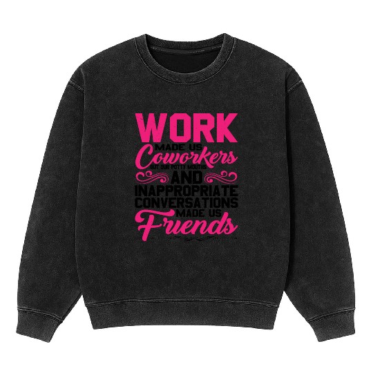 Our Inappropriate Conversations Made Us Friends 5 Mineral Wash Sweatshirts