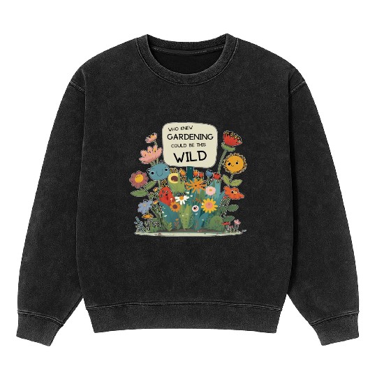 Gardening Gone Wild - A Wildflower Garden Design Mineral Wash Sweatshirts