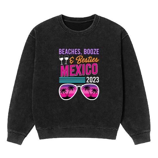 Beaches Booze Besties Mexico Vacation Spring Break Mineral Wash Sweatshirts