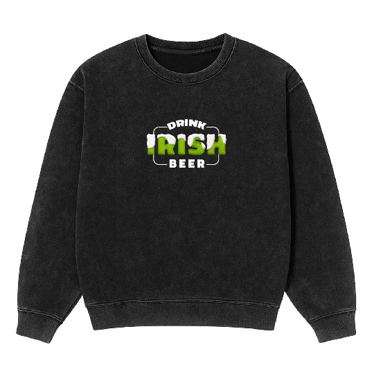 Drink Irish Beer, Green Beer, St Patricks Day Mineral Wash Sweatshirts