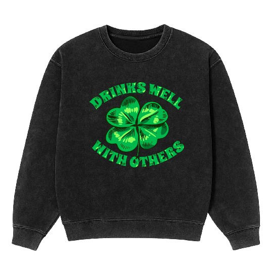 Drinks Well With Others St Patrick s Day Funny Mineral Wash Sweatshirts
