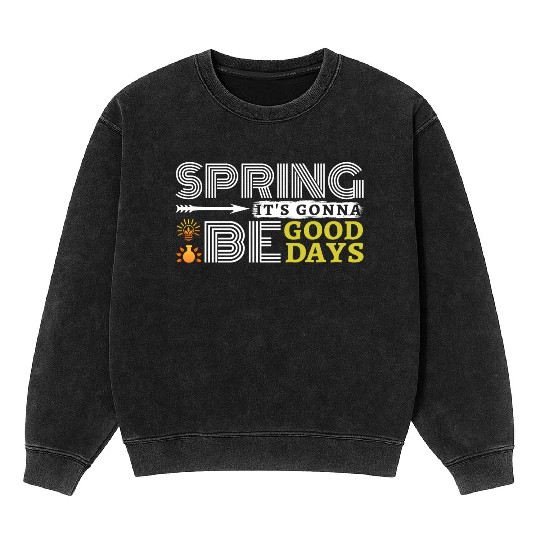 Spring it's gonna be good days inspiration quote Mineral Wash Sweatshirts