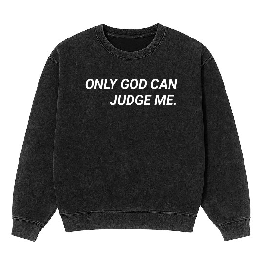 ONLY GOD CAN JUDGE ME. Mineral Wash Sweatshirts