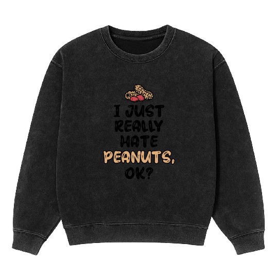 I Just Really Hate Peanuts Peanut Allergic Mineral Wash Sweatshirts