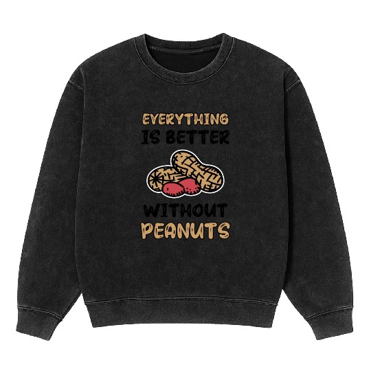 Everything Is Better Without Peanuts Peanut Mineral Wash Sweatshirts