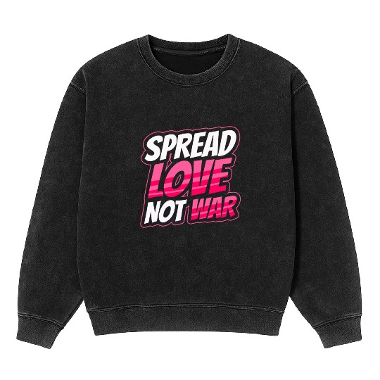 Spread Love Not War Mineral Wash Sweatshirts