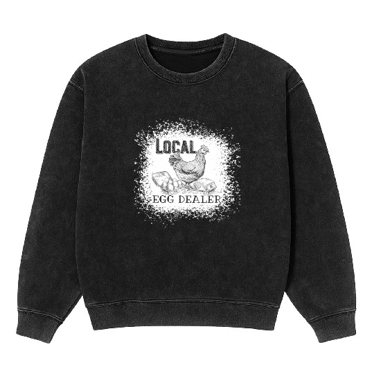 Local Egg Dealer Funny Bleached Chicken Lover Farm Mineral Wash Sweatshirts
