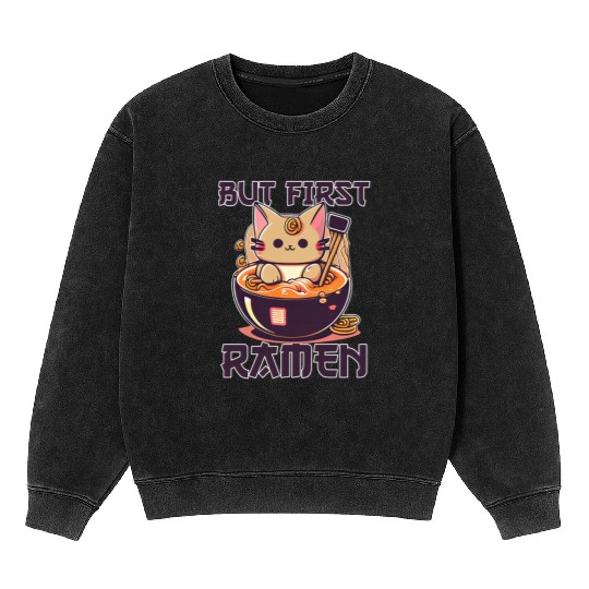 But First Ramen Cat Japanese Tokyo Ramen Noodles Mineral Wash Sweatshirts