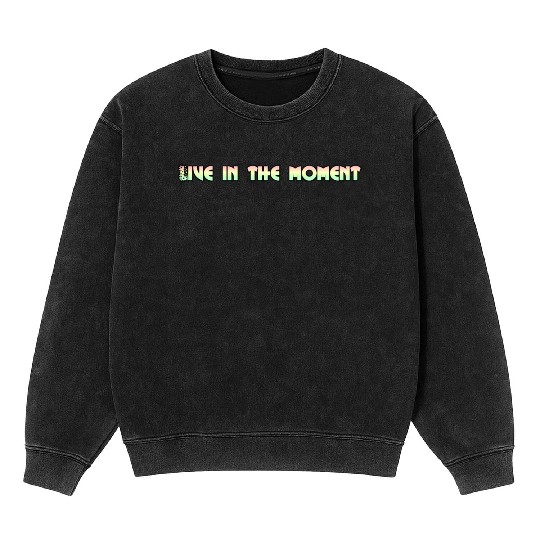 LIVE IN THE MOMENT Mineral Wash Sweatshirts