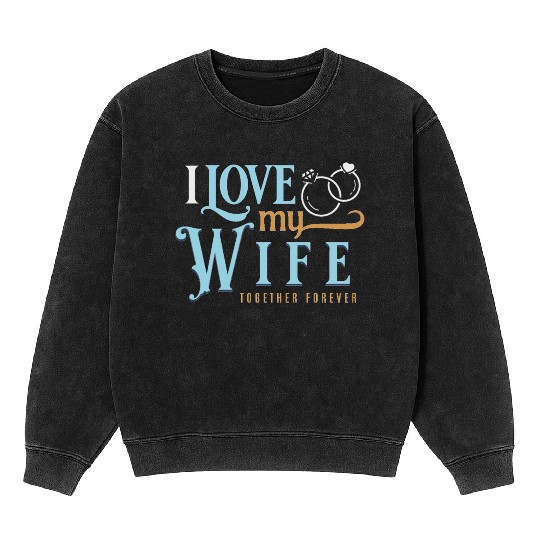 I Love My Wife, wedding, marriage, bride, groom Mineral Wash Sweatshirts