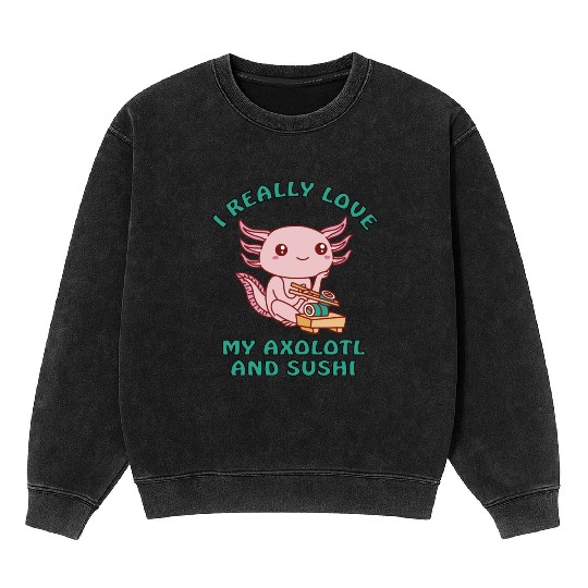 I love sushi and my axolotl Mineral Wash Sweatshirts