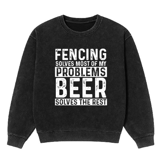 Fencing Fencing Solves Most Of My Problems Beer Mineral Wash Sweatshirts