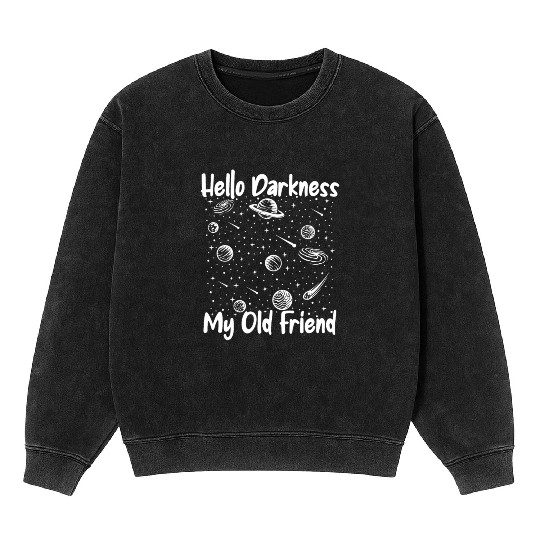 Hello Darkness My Old Friend Astrophysicist Mineral Wash Sweatshirts