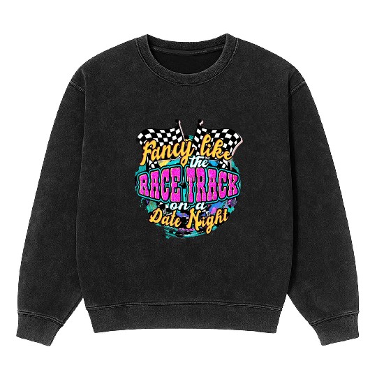 Fancy Like The Race Track On A Date N Mineral Wash Sweatshirts