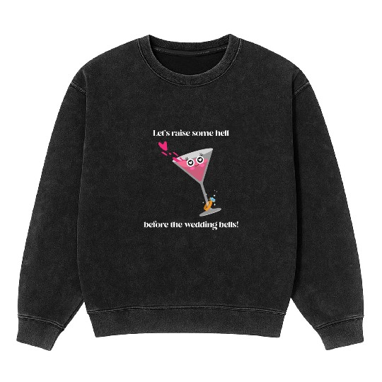 Let's raise some hell before the wedding bells Mineral Wash Sweatshirts