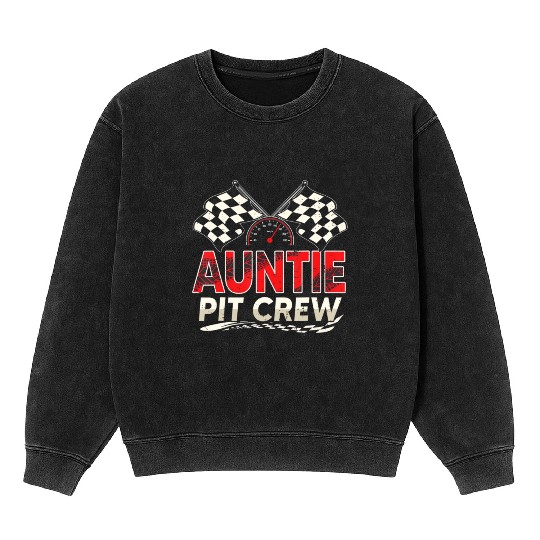 Funny Auntie Pit Crew Race Car Lover Racing Famil Mineral Wash Sweatshirts