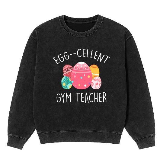 Egg-Cellent Gym Teacher Mineral Wash Sweatshirts