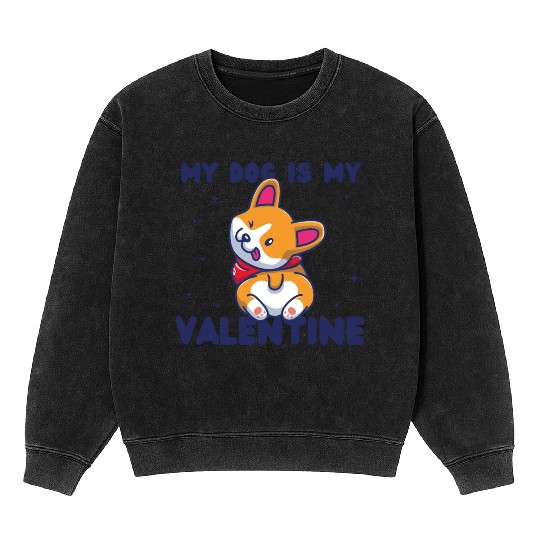 my dog is my valentine for dog lover Mineral Wash Sweatshirts