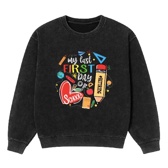 Funny Retired Teacher My Last First Day Of School Mineral Wash Sweatshirts