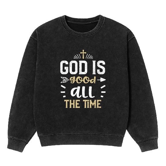 God is good all the time - Jesus Mineral Wash Sweatshirts