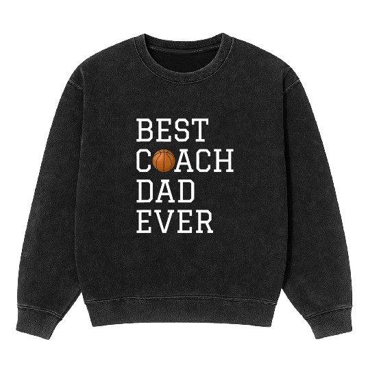Best Basketball Coach Dad Ever Coaching Fathers Gi Mineral Wash Sweatshirts