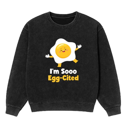 I m Sooo Egg Cited Breakfast Fried Egg Easter Sun Mineral Wash Sweatshirts