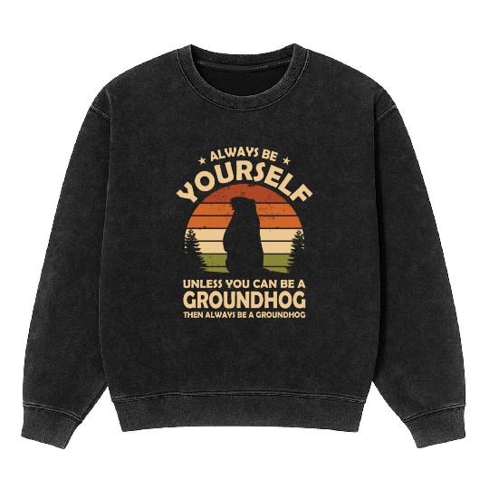 Always Be Yourself Groundhog Mineral Wash Sweatshirts