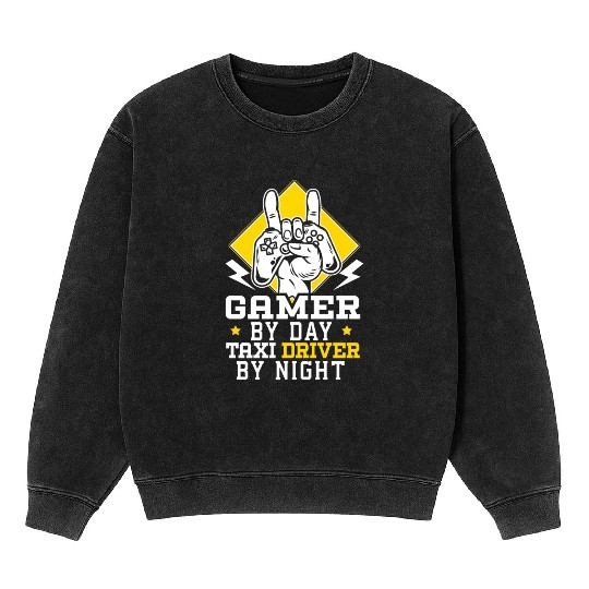 Gamer By Day Taxi Driver By Night Cab Driver Mineral Wash Sweatshirts