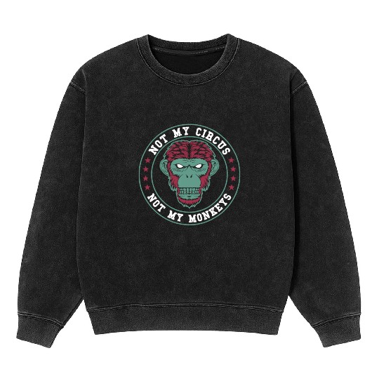 Not My Circus Not My Monkeys Mineral Wash Sweatshirts