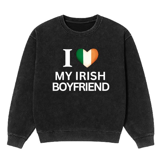 I love my irish boyfriend Mineral Wash Sweatshirts