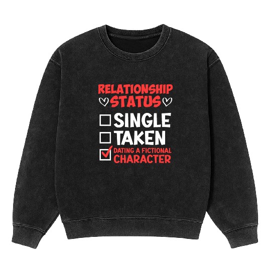 Relationship status dating fictional character Mineral Wash Sweatshirts