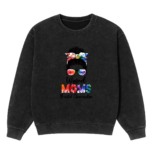 Weird moms build character Mineral Wash Sweatshirts