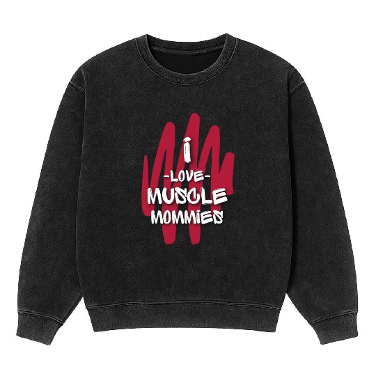 I Love Muscle Mommies Mineral Wash Sweatshirts